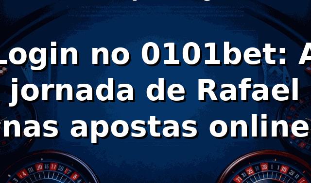 Login no 0101bet: A jornada de Rafael nas apostas online 🎲